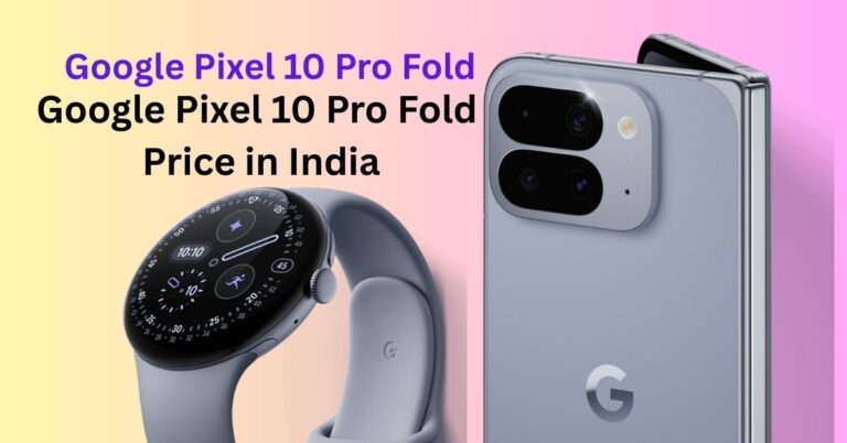 Google Pixel 10 Pro Fold Price in India – घर बैठे सस्ते दाम में स्मार्टफोन खरीदने की आसान गाइड